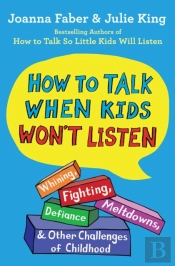 How To Talk When Kids Won'T Listen