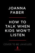 How To Talk When Kids Won'T Listen