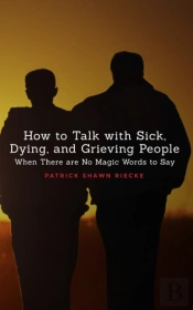 How To Talk With Sick, Dying And Grieving People
