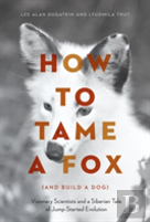How To Tame A Fox (And Build A Dog)