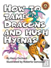 How To Tame Dragons And Hush Hyenas