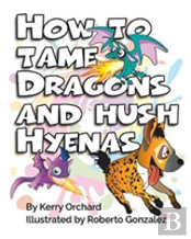 How To Tame Dragons And Hush Hyenas