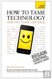 How To Tame Technology And Get Your Life Back: Teach Yourself