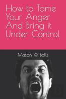 How To Tame Your Anger And Bring It Under Control