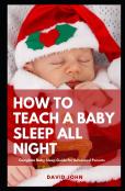 How To Teach A Baby Sleep All Night