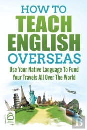 How To Teach English Overseas: Use Your