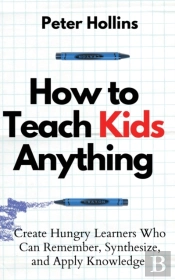 How To Teach Kids Anything