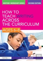 How To Teach Writing Across The Curriculum: Ages 6-8