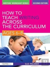 How To Teach Writing Across The Curriculum: Ages 6-8