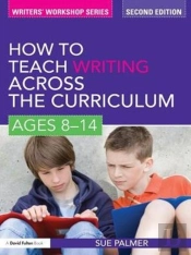 How To Teach Writing Across The Curriculum: Ages 8-14