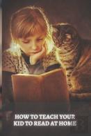 How To Teach Your Kid To Read At Home