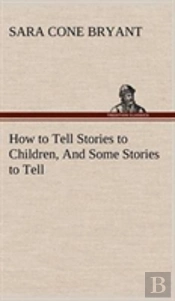 How To Tell Stories To Children, And Some Stories To Tell