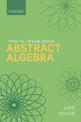 How To Think About Abstract Algebra