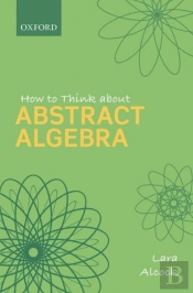 How To Think About Abstract Algebra