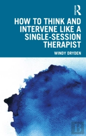 How To Think And Intervene Like A Single-Session Therapist