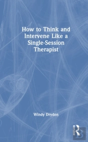 How To Think And Intervene Like A Single-Session Therapist