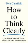 How To Think Clearly