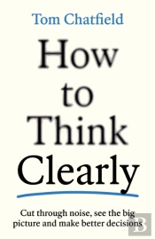 How To Think Clearly