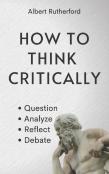 How To Think Critically