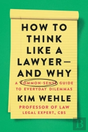 How To Think Like A Lawyer--And Why