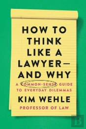 How To Think Like A Lawyer--And Why