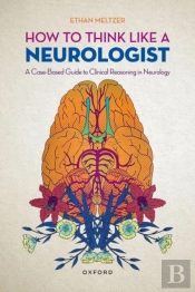 How To Think Like A Neurologist