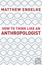 How To Think Like An Anthropologist