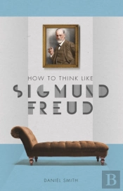 How To Think Like Sigmund Freud