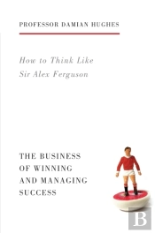 How To Think Like Sir Alex Ferguson