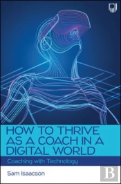 How To Thrive As A Coach In A Digital World: Coaching With Technology