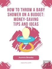 How To Throw A Baby Shower On A Budget- Money-Saving Tips And Ideas