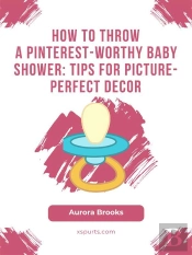 How To Throw A Pinterest-Worthy Baby Shower- Tips For Picture-Perfect Decor