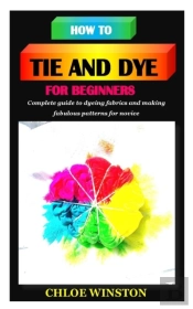 How To Tie And Dye For Beginners