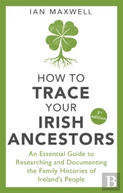 How To Trace Your Irish Ancestors 3rd Edition