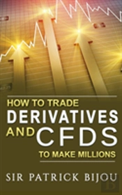 How To Trade Derivatives And Cfds To Make Millions