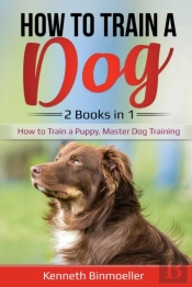 How To Train A Dog- 2 Books In 1
