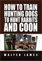 How To Train Hunting Dogs To Hunt Rabbits And Coon