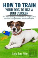How To Train Your Dog To Use A Dog Clicker