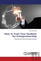 How To Train Your Students For Entrepreneurship
