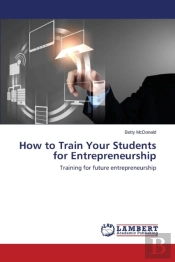 How To Train Your Students For Entrepreneurship