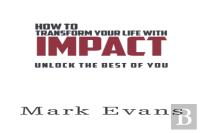 How To Transform Your Life With Impact
