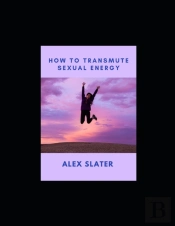 How To Transmute Sexual Energy