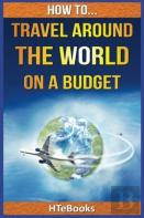 How To Travel Around The World On A Budget