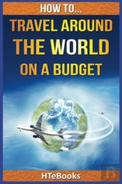 How To Travel Around The World On A Budget
