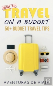 How To Travel On A Budget