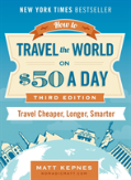 How To Travel The World On $50 A Day - Third Edition