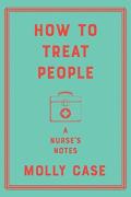 How To Treat People - A Nurse`S Notes