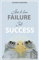 How To Turn Failure Into Success