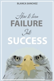 How To Turn Failure Into Success