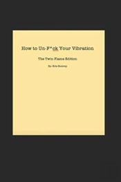 How To Un-F*Uck Your Vibration The Twin Flame Edition